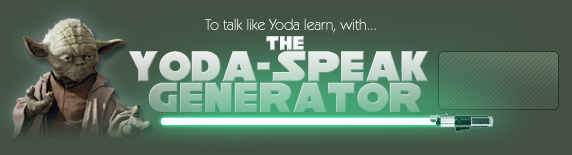 Learn To Talk Like Yoda With The Yoda Speak Generator